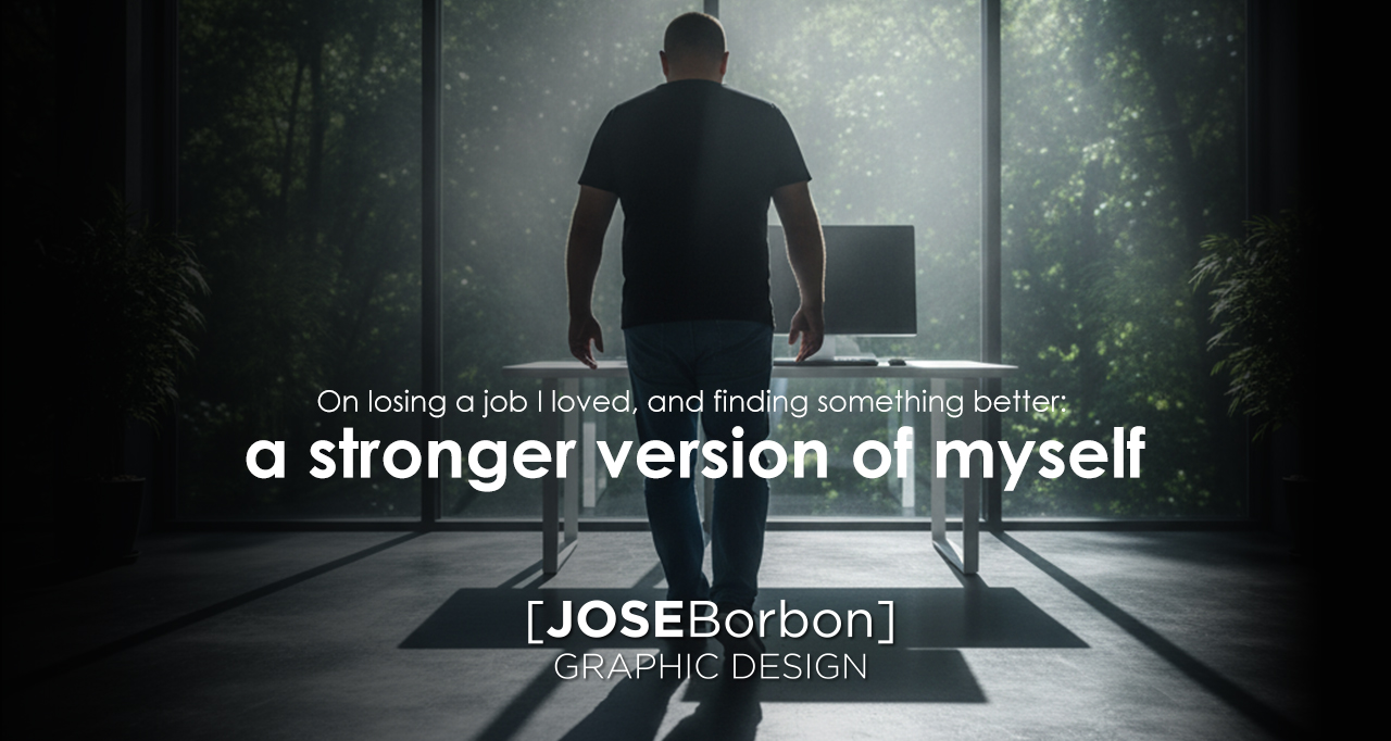 On losing a job I loved, and finding something better: a stronger version of myself